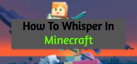 How To Whisper In Minecraft: Everything you need to know!
