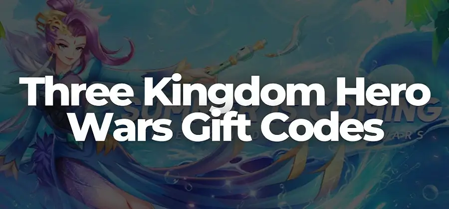 Three Kingdom Hero Wars Gift Codes 2022 (December List)